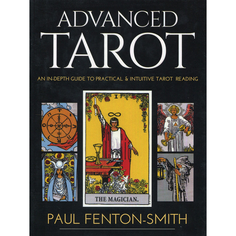 Advanced Tarot An In-depth Guide to Practical & Intuitive Tarot Reading